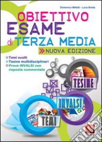 Obiettivo esame di terza media. Temi svolti, tesine multidisciplinari, prove INVALSI con risposte commentate  libro di Milletti Domenico; Breda Luca