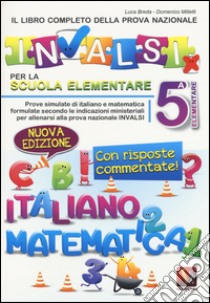 Il libro completo della prova INVALSI per la 5ª elementare libro di Breda Luca; Milletti Domenico