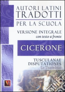 Le Tusculane-Tusculanae disputationes. Testo latino a fronte. Ediz. integrale libro di Cicerone Marco Tullio