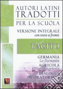 La Germania. Vita di Agricola. Dialogo sull'oratoria-Germania. Agricola. Dialogus de oratoribus. Testo latino a fronte. Ediz. integrale libro di Tacito Publio Cornelio