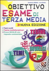 Obiettivo esame di terza media. Temi svolti, Tesine multidisciplinari, Prove INVALSI con risposte commentate libro di Milletti Domenico; Breda Luca