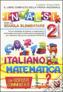 Il libro completo della nuova prova INVALSI per la scuola elementare. 2ª elementare. Italiano e matematica libro di Breda Luca; Milletti Domenico