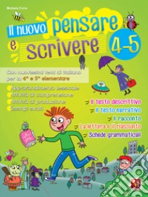 Il nuovo Pensare e scrivere 4-5. Con nuovissimi temi di italiano guidati per la 4ª e 5ª classe elementare. Nuova ediz. libro di Furia Michela