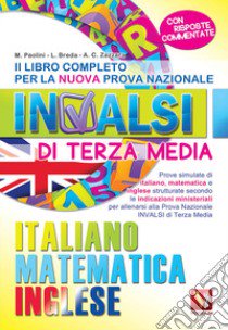 Il libro completo per la nuova prova nazionale INVALSI di terza media. Italiano, matematica, inglese libro di Paolini Margherita; Breda Luca; Zazzara Antonietta Caterina