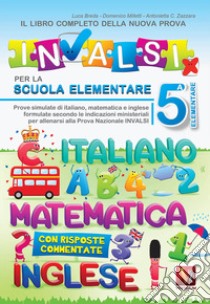 Il libro completo della nuova prova INVALSI per la scuola elementare. 5ª elementare. Italiano, matematica e inglese. Nuova ediz. libro di Breda Luca; Milletti Domenico; Zazzara Antonietta Caterina