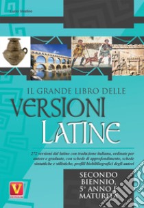 Il grande libro delle versioni latine. Testo latino a fronte. Per il secondo biennio, 5° anno e maturità libro di Vestino Lucio