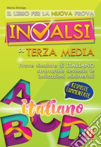 Il libro per la nuova prova INVALSI di terza media. Italiano. Risposte commentate libro di Strologo Marina