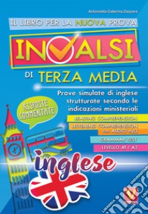 Il libro per la prova nazionale INVALSI di terza media. Prove simulate di inglese strutturate secondo le indicazioni ministeriali. Con File audio per il download libro di Zazzara Antonietta Caterina