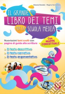 Il grande libro dei temi per la Scuola media. Nuovissimi temi svolti con pagine di guida alla scrittura libro di Desiato Alessia; Sorrentino Regina