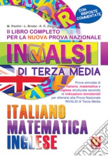 Il libro completo per la nuova prova nazionale INVALSI di terza media. Italiano, matematica, inglese libro di Paolini Margherita; Breda Luca; Zazzara Antonietta Caterina