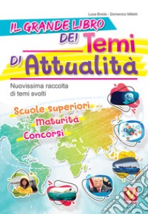 Il grande libro dei temi di attualità. Nuovissima raccolta di temi svolti. Scuole superiori, maturità, concorsi libro di Breda Luca; Milletti Domenico