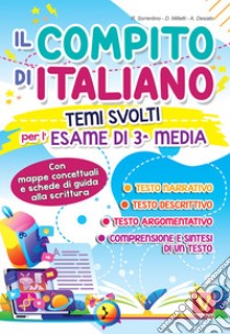 Il compito di italiano. Temi svolti per l'esame di terza media con mappe concettuali libro di Sorrentino Regina; Milletti Domenico; Desiato Alessia