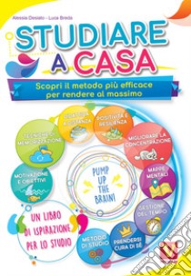 Studiare a casa. Scopri il metodo più efficace per rendere al massimo. Motivazione, memoria, concentrazione, gestione del tempo, DAD, mappe mentali, positività e resilienza libro di Desiato Alessia; Breda Luca