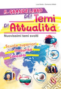 Il grande libro dei temi di attualità. Nuovissimi temi svolti. Scuole superiori, maturità, concorsi libro di Breda Luca; Milletti Domenico