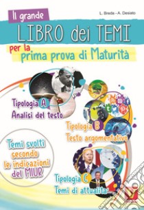 Il grande libro dei temi per la prima prova di maturità. Temi svolti secondo le indicazioni del MIUR libro di Breda Luca; Desiato Alessia