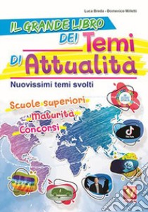 Il grande libro dei temi di attualità. Nuovissima raccolta di temi svolti. Scuole superiori, maturità, concorsi libro di Breda Luca; Milletti Domenico