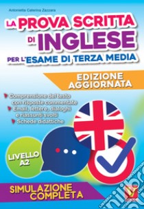 La prova scritta di inglese per l'esame di terza media. Simulazione completa libro di Zazzara Antonietta Caterina