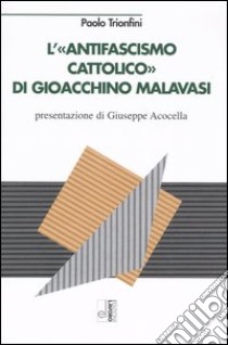L'antifascismo cattolico di Gioacchino Malavasi libro di Trionfini Paolo