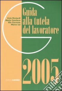 Guida alla tutela del lavoratore 2005 libro