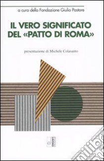 Il vero significato del «Patto di Roma» libro di Fondazione Giulio Pastore (cur.)