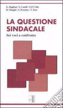 La questione sindacale. Sei voci a confronto libro