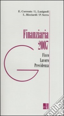 Finanziaria 2007. Fisco, lavoro, previdenza libro