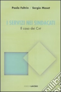 I servizi nei sindacati. Il caso dei CAF libro di Feltrin Paolo; Maset Sergio