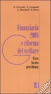 Finanziaria 2008 e riforma del welfare. Fisco, lavoro, previdenza libro