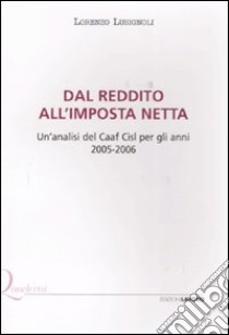 Dal reddito all'imposta netta. Un'analisi del Caaf Cisl per gli anni 2005-2006 libro di Lusignoli Lorenzo