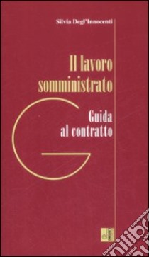 Il lavoro somministrato libro di Degli Innocenti Silvia