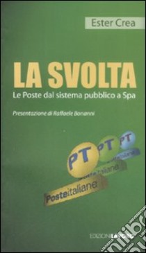 La svolta. Le Poste dal sistema pubblico a Spa libro di Crea Ester