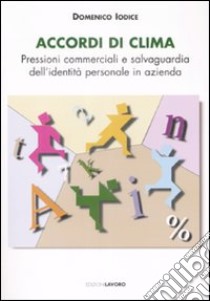 Accordi di clima. Pressioni commerciali e salvaguardia dell'identità personale in azienda libro di Iodice Domenico