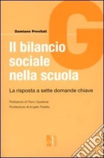 Il bilancio sociale nella scuola. La risposta a sette domande chiave libro di Previtali Damiano