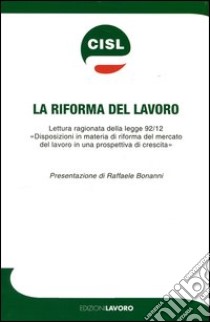 La riforma del lavoro libro di CISL (cur.)