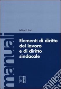 Elementi di diritto del lavoro e sindacale libro di Lai Marco