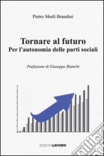 Tornare al futuro. Per l'autonomia delle prati sociali libro di Merli Brandini Pietro