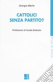 Cattolici senza partito? libro di Merlo Giorgio