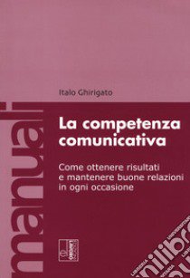 La competenza comunicativa libro di Ghirigato Italo