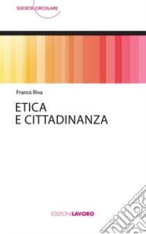 Etica e cittadinanza libro di Riva Franco