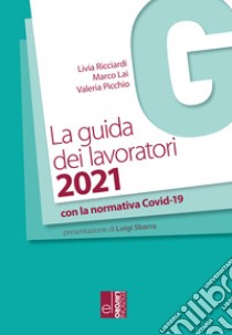 La guida dei lavoratori 2021 libro di Ricciardi Livia; Lai Marco; Picchio Valeria