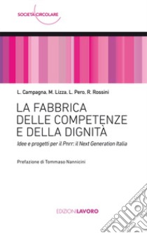 La fabbrica delle competenze e della dignità. Idee e progetti per il PNRR: Next Generation Italia libro di Campagna Luigi; Lizza Marino; Pero Luciano