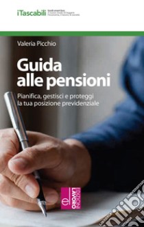 Guida alle pensioni. Pianifica, gestisci e proteggi la tua posizione previdenziale libro di Picchio Valeria