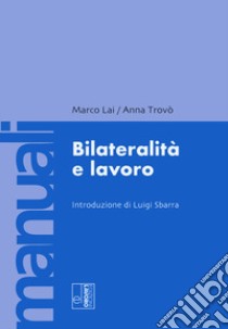 Bilateralità e lavoro libro di Lai Marco; Trovò Anna