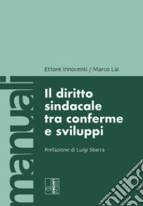 Il diritto sindacale tra conferme e sviluppi libro di Lai Marco; Innocenti Ettore