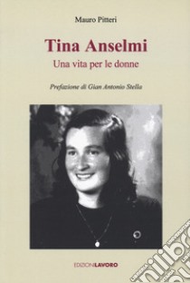 Tina Anselmi. Una vita per le donne libro di Pitteri Mauro