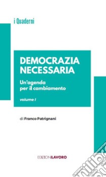 Democrazia necessaria. Vol. 1: Un' agenda per il cambiamento libro di Patrignani Franco