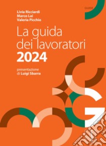 La guida dei lavoratori 2024 libro di Ricciardi Livia; Lai Marco; Picchio Valeria