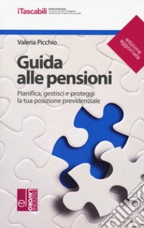 Guida alle pensioni. Pianifica, gestisci e proteggi la tua posizione previdenziale. Nuova ediz. libro di Picchio Valeria