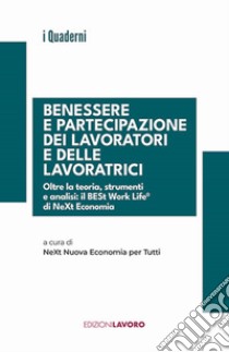 Benessere e partecipazione dei lavoratori e delle lavoratrici. Oltre la teoria, strumenti e analisi: il BESt Work Life di NeXt Economia libro