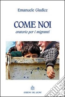 Come noi. Oratorio per i migranti libro di Giudice Emanuele